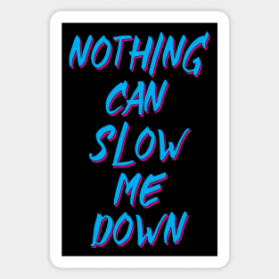 NOTHING CAN SLOW ME DOWN Sticker